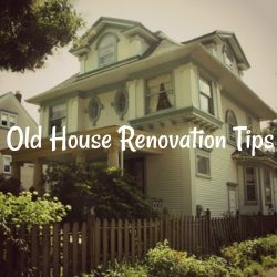 Old House Renovation Tips